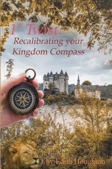 1° Twist: Recalibrating Your Kingdom Compass