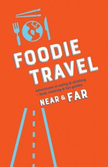 Foodie Travel Near & Far