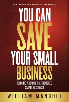 You Can Save Your Small Business: Turning Around the Troubled Small Business