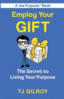 Employ Your Gift: The Secret to Living Your Purpose