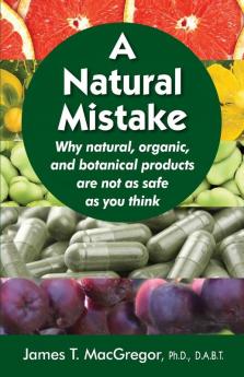 A Natural Mistake: Why natural organic and botanical products are not as safe as you think