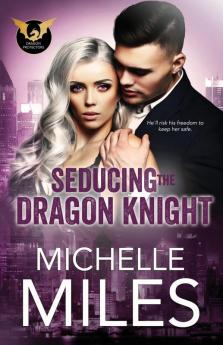 Seducing the Dragon Knight: 2 (Dragon Protectors)