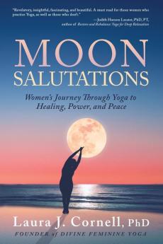 Moon Salutations: Women's Journey Through Yoga to Healing Power and Peace