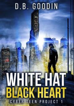 White Hat Black Heart: 1 (Cyber Teen Project)