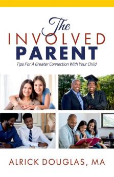 The Involved Parent: Tips For A Greater Connection With Your Child