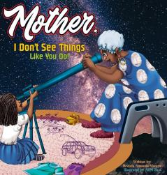 Mother I Don't See Things Like You Do!