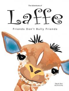 The Adventures of Laffe: Friends Don't Bully Friends: 1 (Laffe the Giraffe)