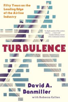 Turbulence: Fifty Years on the Leading Edge of the Airline Industry