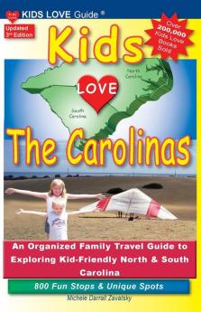 KIDS LOVE THE CAROLINAS 3rd Edition: An Organized Family Travel Guide to Kid-Friendly North & South Carolina. 800 Fun Stops & Unique Spots (Kids Love Travel Guides)