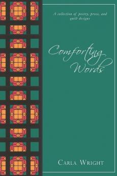 Comforting Words: A Collection of Poetry Prose and Quilt Designs Revised Edition