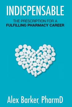 Indispensable: The prescription for a fulfilling pharmacy career