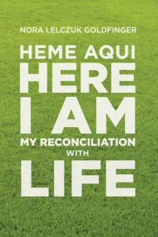 Heme Aquí Here I Am: My Reconciliation with Life