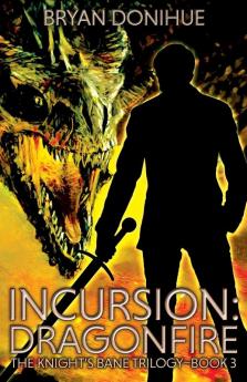 Incursion: Dragonfire: 3 (Knight's Bane Trilogy)