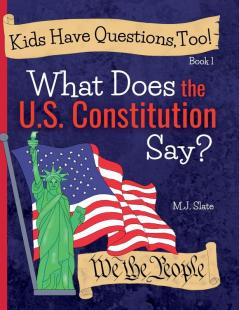 Kids Have Questions Too! What Does the U.S. Constitution Say?