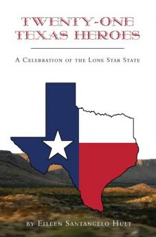 Twenty-One Texas Heroes: A Celebration of the Lone Star State