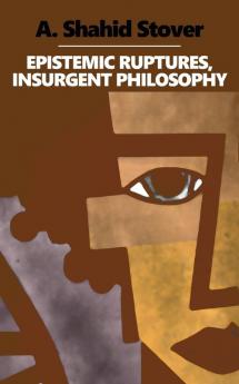 Epistemic Ruptures Insurgent Philosophy