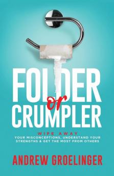 Folder or Crumpler: Wipe Away Your Misconceptions Understand Your Strengths & Get the Most From Others