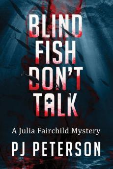 Blind Fish Don't Talk: A Julia Fairchild Mystery: 1