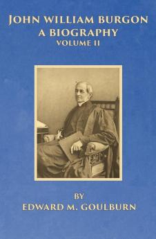 John William Burgon A Biography Volume II