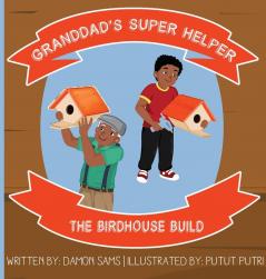 Granddad's Super Helper The Birdhouse Build