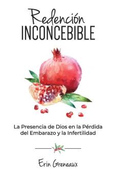 Redención Inconcebible: La Presencia de Dios en la Pérdida del Embarazo y la Infertilidad