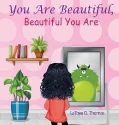 You Are Beautiful Beautiful You Are: 1 (Self-Love and Encouragement)