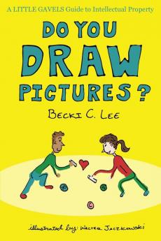 Do You Draw Pictures?: A Little Gavels Guide to Intellectual Property: 1