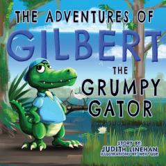 The Adventures of Gilbert the Grumpy Gator