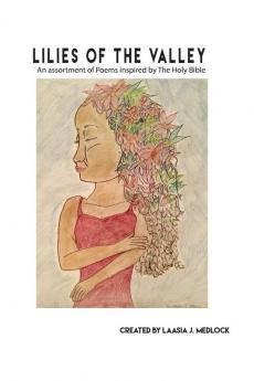 Lilies of The Valley: An assortment of Poems inspired by The Holy Bible