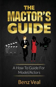 The Mactor's Guide: A How To Guide For Model/Actors