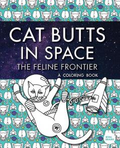 Cat Butts In Space (The Feline Frontier!): A Coloring Book