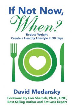 If Not Now When?: Reduce Weight - Create a Healthy Lifestyle in 90 Days