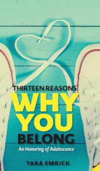 Thirteen Reasons Why You Belong: An Honoring of Adolescence