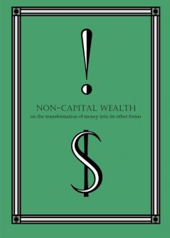 Non-Capital Wealth: On the Transformation of Money Into Its Other Forms