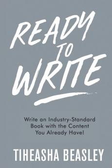 Ready to Write: Write an Industry-Standard Book with the Content You Already Have! (Expand Your Brand Workbook)