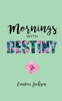 Mornings with Destiny: A Mommy & Me Devotional