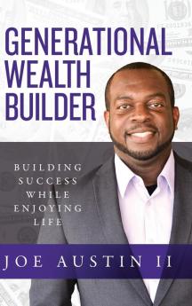 Generational Wealth Builder: Building Success While Enjoying Life