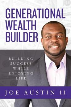 Generational Wealth Builder: Building Success While Enjoying Life