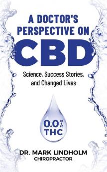 A Doctor's Perspective on CBD: Science Success Stories and Changed Lives