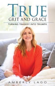 True Grit and Grace: Turning Tragedy into Triumph