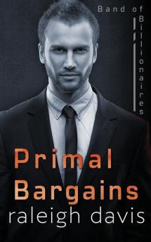 Primal Bargains: A beauty and the beast billionaire romantic suspense: 1 (Band of Billionaires)