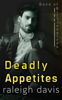 Deadly Appetites: An enemies-to-lovers billionaire romantic suspense: 2 (Band of Billionaires)