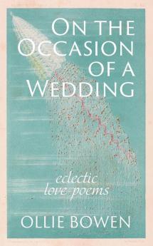 On the Occasion of a Wedding: Eclectic Love Poems