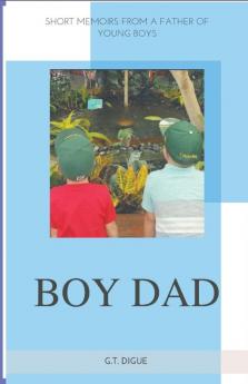 Boy Dad Short Memoirs From a Father of Young Boys