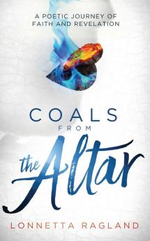 Coals from the Altar: A Poetic Journey of Faith and Revelation