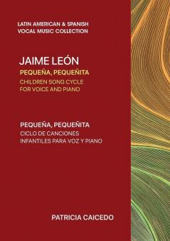 Pequeña pequeñita CHILDREN SONG CYCLE FOR VOICE AND PIANO: Canciones infantiles de Jaime Leon: 005 (Latin American & Spanish Vocal Music Collection)