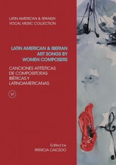 Anthology of Latin American and Iberian Art Songs by Women Composers: 009 (Latin American and Spanish Vocal Music Collection)