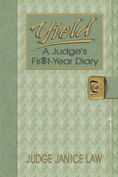 Yield: A Judge's Fir$t-Year Diary: A Judge's Fir$t-Year Diary