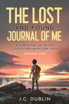 The Lost and Found Journal of Me: A Year in the Life of the Coolest Boy Who Ever Lived (January-June): 3