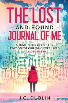 The Lost and Found Journal of Me: A Year in the Life of the Awesomest Girl Who Ever Lived (July-December): 2 (The Lost and Found Journal of Me (Journal for Girls))